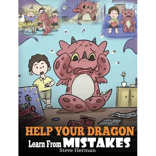 Help Your Dragon Learn From Mistakes: Teach Your Dragon It's OK to Make Mistakes. A Cute Children Story To Teach Kids About Perfectionism and How To A - Hardcover