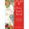Eve Isn't Evil: Feminist Readings of the Bible to Upend Our Assumptions - Paperback