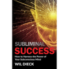 Subliminal Success: How to Harness the Power of Your Subconscious Mind - Paperback
