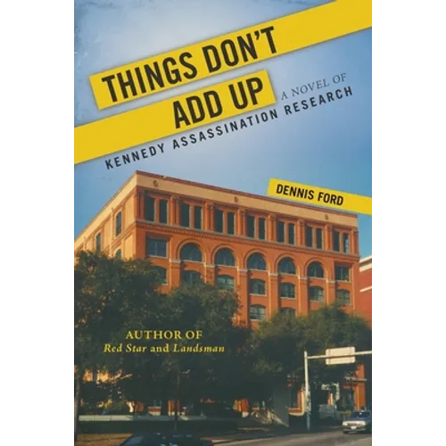 Things Don't Add Up: A Novel of Kennedy Assassination Research - Paperback