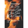 Uncovering The Five Ascension Gifts Jesus Gave The Church: Uncovering These Five Gifts - Paperback
