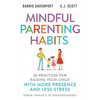 Mindful Parenting Habits: 26 Practices for Raising Your Child with More Presence and Less Stress (From Infancy to Kindergarten) - Paperback