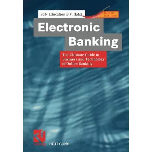 Electronic Banking: The Ultimate Guide to Business and Technology of Online Banking - Paperback