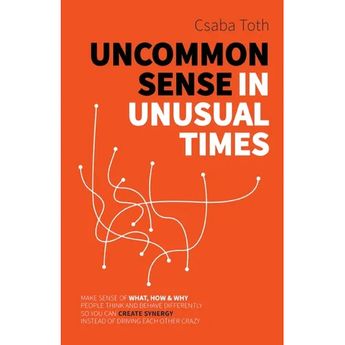 Uncommon Sense in Unusual Times: How to stay relevant in the 21st century by understanding ourselves and others better than social media algorithms an - Paperback