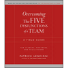 Overcoming the Five Dysfunctions of a Team: A Field Guide for Leaders, Managers, and Facilitators - Paperback