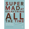 Super Mad at Everything All the Time: Political Media and Our National Anger - Paperback
