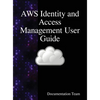 AWS Identity and Access Management User Guide: AWS IAM User Guide - Hardcover