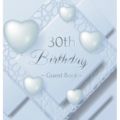 30th Birthday Guest Book: An Elegant Silver & White Frosted Heart Keepsake for a 30th Birthday - Square Hardcover Guest Sign-In Book with 105 Pages fo - Hardcover
