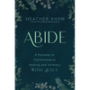 Abide: A Pathway to Transformative Healing and Intimacy with Jesus - Paperback