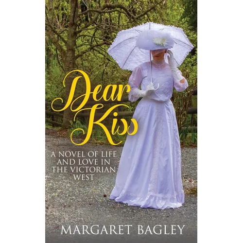 Dear Kiss: A Novel of Life and Love in the Victorian West - Paperback