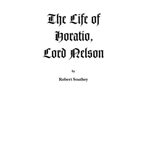 The Life of Horatio, Lord Nelson - Paperback