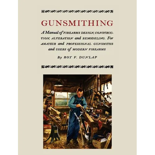 Gunsmithing: A Manual of Firearm Design, Construction, Alteration and Remodeling [Illustrated Edition] - Paperback