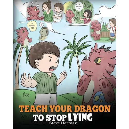 Teach Your Dragon to Stop Lying: A Dragon Book To Teach Kids NOT to Lie. A Cute Children Story To Teach Children About Telling The Truth and Honesty. - Paperback