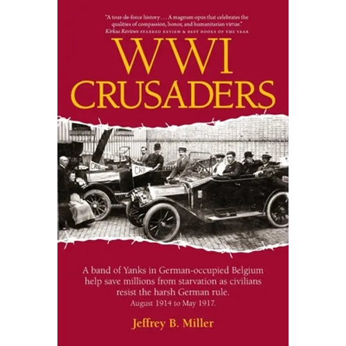WWI Crusaders: A band of Yanks in German-occupied Belgium help save millions from starvation as civilians resist the harsh German rul - Paperback