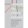 Hacking the Underground: Disability, Infrastructure, and London's Public Transport System - Hardcover