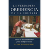 La Verdadera Obediencia en la Iglesia: Guía de discernimiento para tiempos recios - Paperback