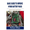 Basic Guide to Improve Hybrid Battery Packs: Beginners tricks to hybrid battery - Paperback