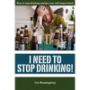 I Need to Stop Drinking!: How to stop drinking and get back your self-respect. - Paperback