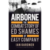 Airborne: The Combat Story of Ed Shames of Easy Company - Paperback