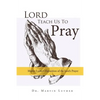 Lord, Teach Us to Pray, Dr. Martin Luther's Exposition of the Lord's Prayer - Paperback