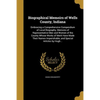 Biographical Memoirs of Wells County, Indiana - Paperback
