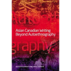 Asian Canadian Writing Beyond Autoethnography - Paperback
