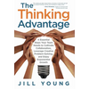 The Thinking Advantage: 4 Essential Steps Your Team Needs to Cultivate Collaboration, Leverage Creative Problem-Solving, and Enjoy Exponential Growth - Hardcover