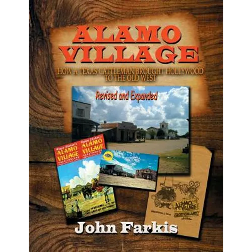 Alamo Village: How a Texas Cattleman Brought Hollywood to the Old West - Paperback