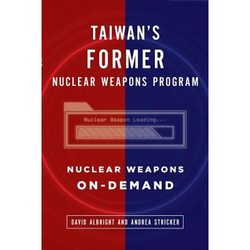 Taiwan's Former Nuclear Weapons Program: Nuclear Weapons On-Demand - Paperback