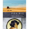 Prairie: Seasonal, Farm-Fresh Recipes Celebrating the Canadian Prairies - Hardcover