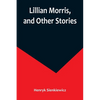 Lillian Morris, and Other Stories - Paperback
