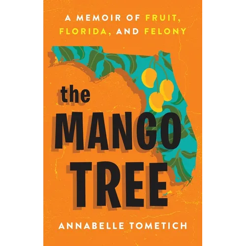 The Mango Tree: A Memoir of Fruit, Florida, and Felony - Hardcover