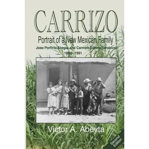 CARRIZO - Portrait of a New Mexican Family: José Porfirio Abeyta and Carmen Sabina Sandoval - 1889 - 1991 - Paperback