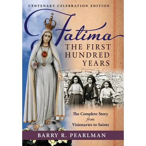 Fatima, the First Hundred Years: The Complete Story from Visionaries to Saints - Hardcover