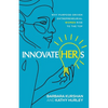 InnovateHERs: Why Purpose-Driven Entrepreneurial Women Rise to the Top - Paperback