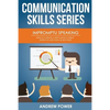 Impromptu Speaking: How to Create a High Impact Public Speech in Less Than 30 Sec - Paperback