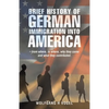 Brief History of German Immigration into America - from Where, to Where, Why They Came and What They Contributed. - Paperback