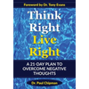 Think Right Live Right: A 21 Day Plan to Overcome Negative Thoughts - Paperback