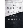 Not So Black and White: An Invitation to Honest Conversations about Race and Faith - Paperback