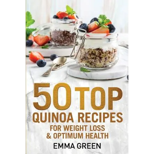 50 Top Quinoa Recipes: For Weight Loss and Optimum Health - Paperback