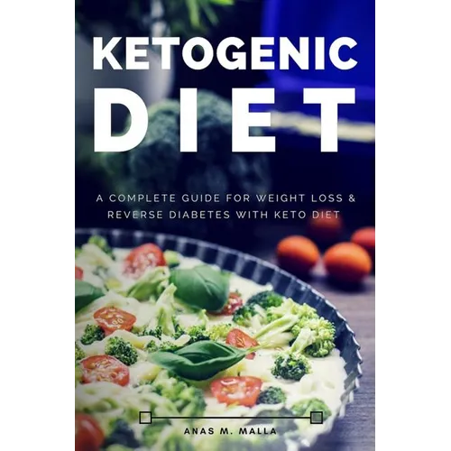 Ketogenic Diet: A Complete Guide for Weight Loss & Reverse Diabetes with Keto Diet - Paperback