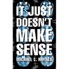 It Just Doesn't Make Sense - Paperback