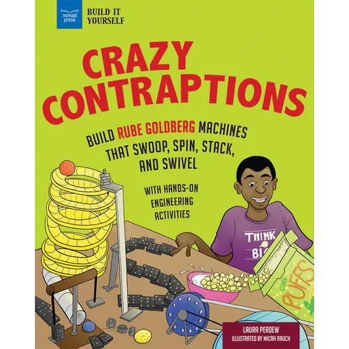 Crazy Contraptions: Build Rube Goldberg Machines That Swoop, Spin, Stack, and Swivel: With Hands-On Engineering Activities - Paperback
