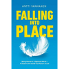 Falling Into Place: Being Human in a Spiritual World - A Guide to the Inside-Out Nature of Life - Paperback