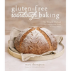 Gluten-Free Sourdough Baking: The Miracle Method for Creating Great Bread Without Wheat - Paperback