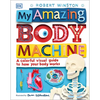 My Amazing Body Machine: A Colorful Visual Guide to How Your Body Works - Hardcover