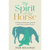 The Spirit of the Horse: Finding Healing and Spiritual Connection with the Horse - Paperback