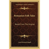 Romanian Folk Tales: Retold From The Original - Hardcover