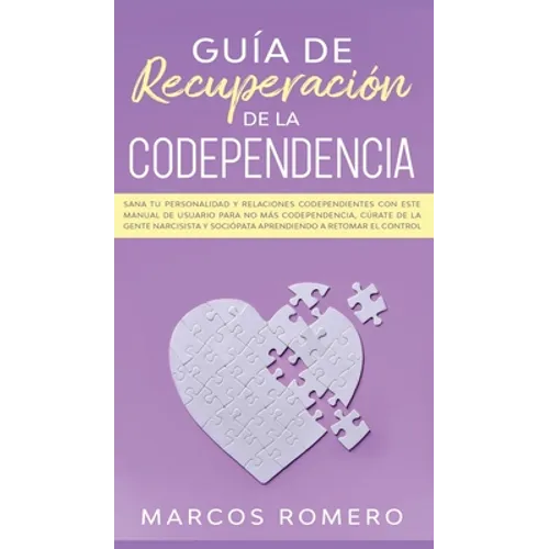 Guía de recuperación de la codependencia: Sana tu personalidad y relaciones codependientes con este manual de usuario para no más codependencia, cúrat - Hardcover