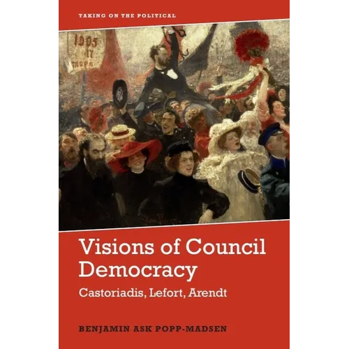 Visions of Council Democracy: Castoriadis, Lefort, Arendt - Paperback
